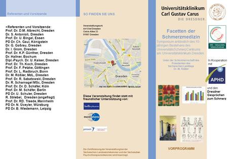 Diese Veranstaltung findet statt mit freundlicher Unterstützung von: Facetten der Schmerzmedizin Symposium anlässlich des 10- jährigen Bestehens des UniversitätsSchmerzCentrums.