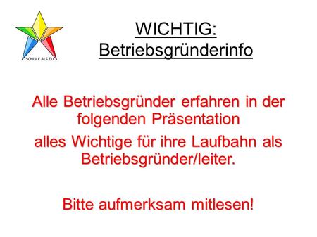 WICHTIG: Betriebsgründerinfo Alle Betriebsgründer erfahren in der folgenden Präsentation alles Wichtige für ihre Laufbahn als Betriebsgründer/leiter. Bitte.