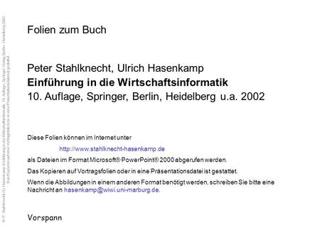 © P. Stahlknecht / U. Hasenkamp: Einführung in die Wirtschaftsinformatik. 10. Auflage, Springer-Verlag, Berlin - Heidelberg 2002. Das Kopieren auf eine.