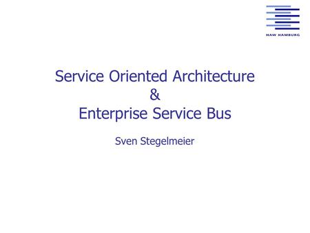 Service Oriented Architecture & Enterprise Service Bus Sven Stegelmeier.