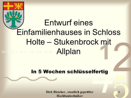 Dirk Bleicher, staatlich geprüfter Hochbautechniker 1 Entwurf eines Einfamilienhauses in Schloss Holte – Stukenbrock mit Allplan In 5 Wochen schlüsselfertig.