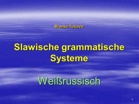 1 Branko Tošović Slawische grammatische Systeme Weißrussisch.