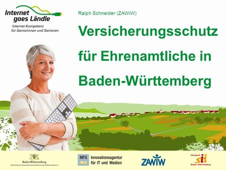 1 MUSTERPRÄSENTATION 09.01.2008 1 Versicherungsschutz für Ehrenamtliche in Baden-Württemberg Ralph Schneider (ZAWiW)