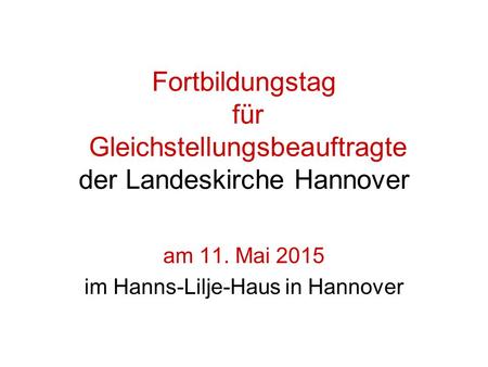 Fortbildungstag für Gleichstellungsbeauftragte der Landeskirche Hannover am 11. Mai 2015 im Hanns-Lilje-Haus in Hannover.