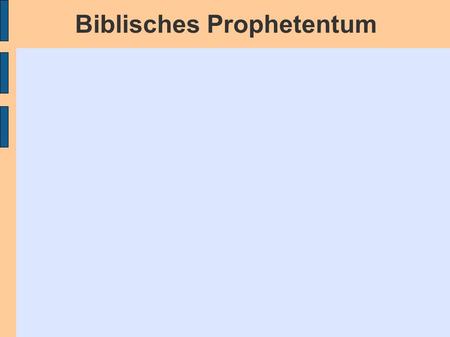 Biblisches Prophetentum. Die Person Biblisches Prophetentum Die Person Art und Weise prophetischer Wahrnehmung.