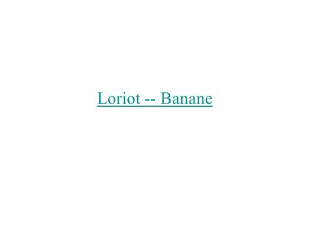Loriot -- Banane.
