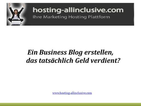 Ein Business Blog erstellen, das tats ä chlich Geld verdient? www.hosting-allinclusive.com.