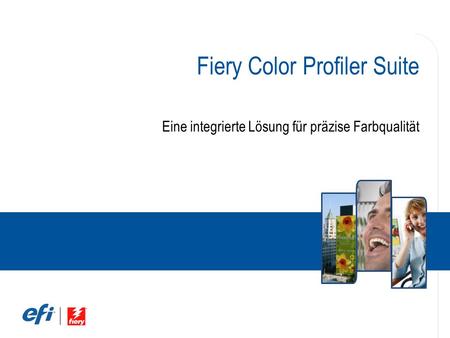 Fiery Color Profiler Suite Eine integrierte Lösung für präzise Farbqualität.