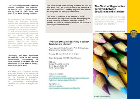 The Clash of Hegemonies: Turkey in between Secularism and Islamism Lecture in the course of the Aziz Nesin visiting professorship and the series of lectures.