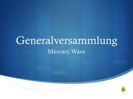 Generalversammlung Mercury Wave.