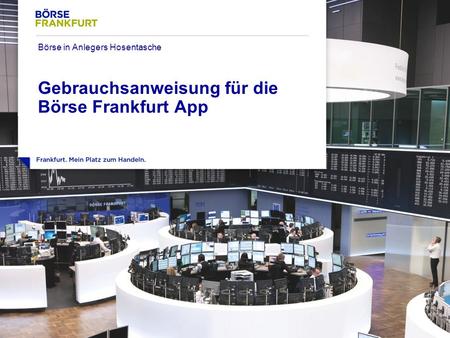 ‹#› Gebrauchsanweisung für die Börse Frankfurt App Börse in Anlegers Hosentasche.