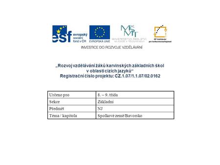 Určeno pro8. – 9. třída SekceZákladní PředmětNJ Téma / kapitolaSpolkové země/Bavorsko „Rozvoj vzdělávání žáků karvinských základních škol v oblasti cizích.