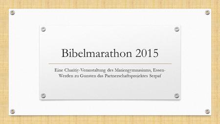 Bibelmarathon 2015 Eine Charitiy-Veranstaltung des Mariengymnasiums, Essen- Werden zu Gunsten das Partnerschaftsprojektes Serpaf.