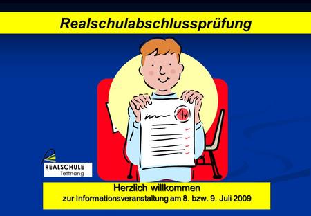 Herzlich willkommen zur Informationsveranstaltung am 8. bzw. 9. Juli 2009 Realschulabschlussprüfung.