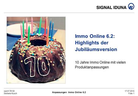 Siamf-76130 Stefanie Kusch 17.07.2015 Folie 1 Immo Online 6.2: Highlights der Jubiläumsversion 10 Jahre Immo Online mit vielen Produktanpassungen Anpassungen.