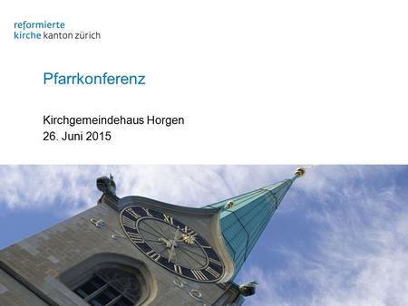 Pfarrkonferenz Kirchgemeindehaus Horgen 26. Juni 2015.
