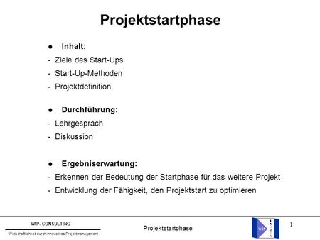 Projektstartphase Inhalt: - Ziele des Start-Ups - Start-Up-Methoden