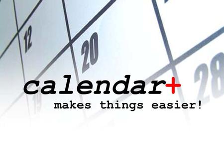 Calendar+ makes things easier! calendar+ makes things easier!