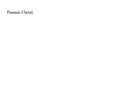 Passion Christi. […] Abendmahl (Mt 26,20-30; Mk 14,17-25; Lk 22,14-23; Joh 13,21-26; 6,22ff.;1 Kor 10,16ff.; 11,23ff.) Gebet am Ölberg im Garten Gethsemane.
