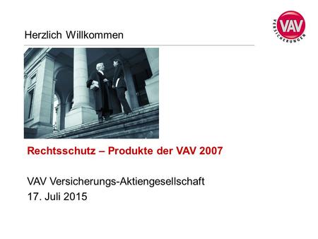 Herzlich Willkommen Rechtsschutz – Produkte der VAV 2007