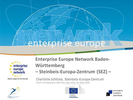 29 January 2010 Enterprise Europe Network Baden- Württemberg – Steinbeis-Europa-Zentrum (SEZ) – Charlotte Schlicke, Steinbeis-Europa-Zentrum Initial Training.