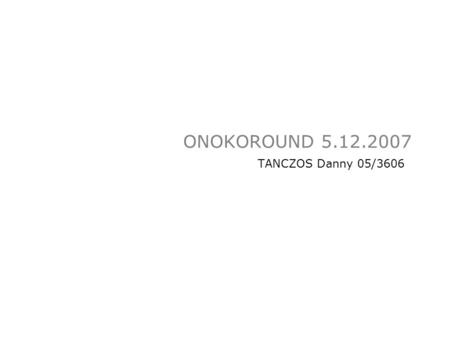 ONOKOROUND 5.12.2007 TANCZOS Danny 05/3606.