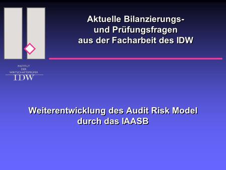Aktuelle Bilanzierungs- und Prüfungsfragen aus der Facharbeit des IDW