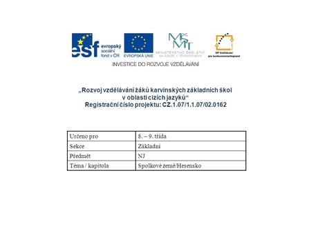 Určeno pro8. – 9. třída SekceZákladní PředmětNJ Téma / kapitolaSpolkové země/Hesensko „Rozvoj vzdělávání žáků karvinských základních škol v oblasti cizích.
