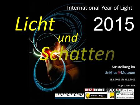 2015. Licht und Schatten Die Ausstellung findet im vom 18.6.2015 bis zum 31.1.2016 statt. In zahlreichen, teils interaktven Objekten wird.