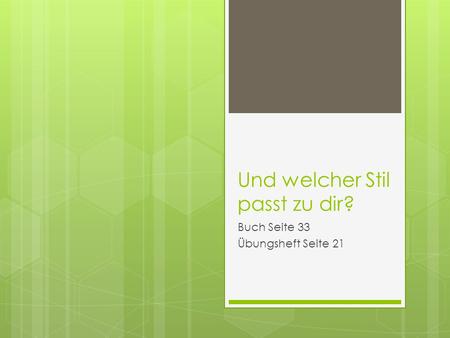 Und welcher Stil passt zu dir? Buch Seite 33 Übungsheft Seite 21.