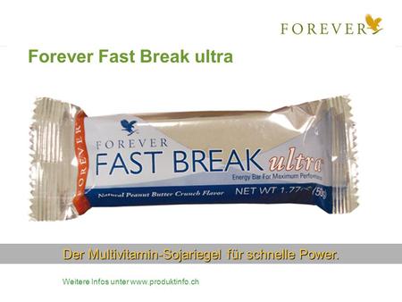 Der Multivitamin-Sojariegel für schnelle Power. Forever Fast Break ultra Weitere Infos unter www.produktinfo.ch.