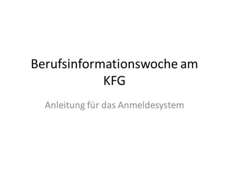 Berufsinformationswoche am KFG Anleitung für das Anmeldesystem.