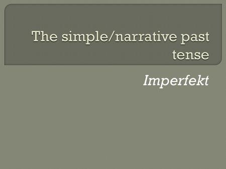 Imperfekt.  When you take off the “en’ you get “spiel”  Then you add a “t” and you get “spielt”  Then you add an ending and you can use it in a sentence.