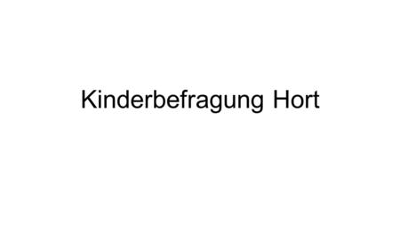 Kinderbefragung Hort.