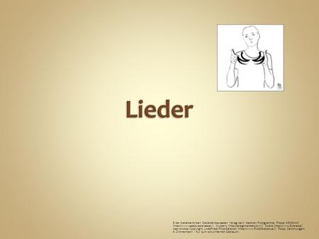 Lieder © der Gebärdenbilder: Gebärdenbaukasten Verlag Karin Kestner; Pictogramme: Piktos: ARASAAC (http://www.catedu.es/arasaac/) Mulberry (http://straight-street.com/)