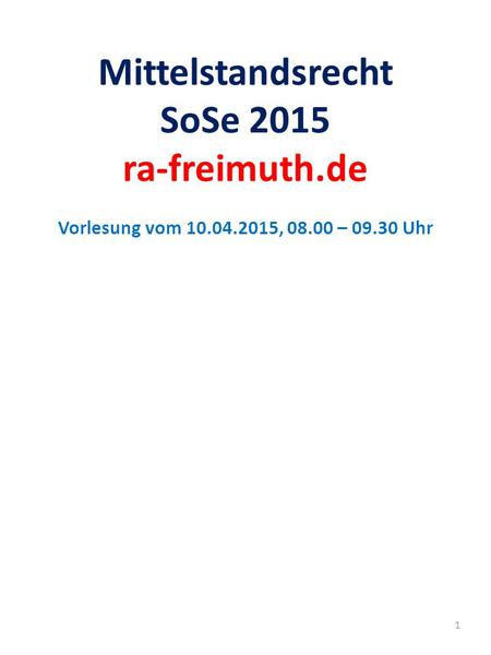 Mittelstandsrecht SoSe 2015 ra-freimuth.de Vorlesung vom 10.04.2015, 08.00 – 09.30 Uhr 1.