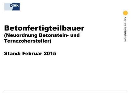 Betonfertigteilbauer (Neuordnung Betonstein- und Terazzohersteller)
