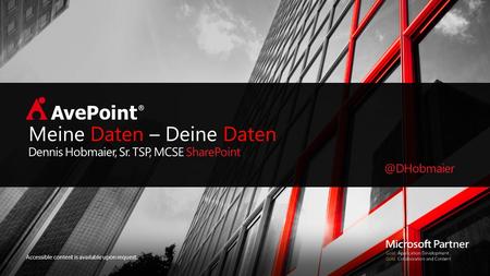 Accessible content is available upon request. Meine Daten – Deine Daten Dennis Hobmaier, Sr. TSP, MCSE