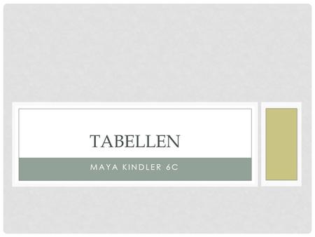 MAYA KINDLER 6C TABELLEN. ALLGEMEINES Man stellt Zusammenhänge dar table- tag = Beginn der Tabelle Tr- tag = neue Reihe (table row) Td-tag = table data.