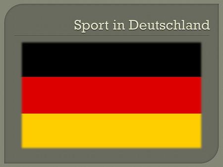  Die Bundesrepublik Deutschland ist ein Land, wo die physische Kultur und Sport haben eine Breite Entwicklung auf der Grundlage der sportlichen Tradition.