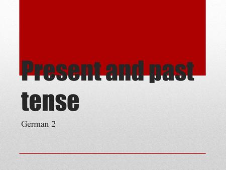 Present and past tense German 2. Basic present tense.