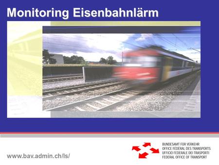 Monitoring Eisenbahnlärm www.bav.admin.ch/ls/. 17.07.2015 / spr Ziele  Kontrolle des Emissionsplans 2015 (Jahresmittelwert der Lärmemissionen)  Prüfung.