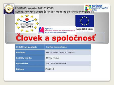 Človek a spoločnosť Kód ITMS projektu: 26110130519 Gymnázium Pavla Jozefa Šafárika – moderná škola tretieho tisícročia Vzdelávacia oblasť: Jazyk a komunikácia.