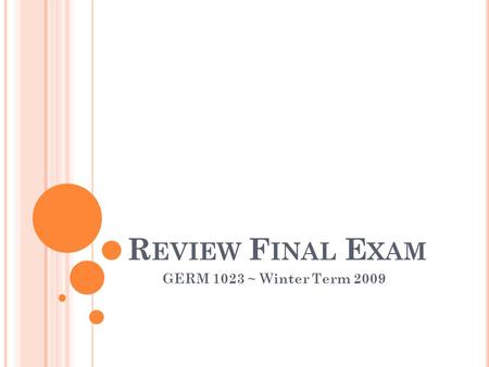 R EVIEW F INAL E XAM GERM 1023 ~ Winter Term 2009.