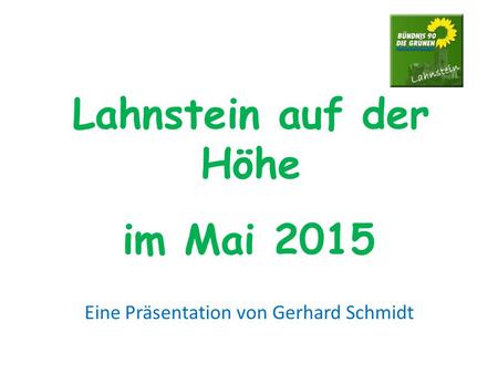 Lahnstein auf der Höhe im Mai 2015 Eine Präsentation von Gerhard Schmidt.