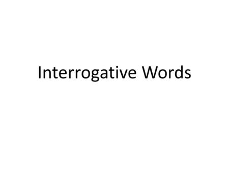 Interrogative Words. Interrogative words, also called question words are used to ask for information.