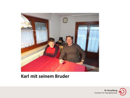 Karl mit seinem Bruder. Franz organisiert den Unterstützungskreis.