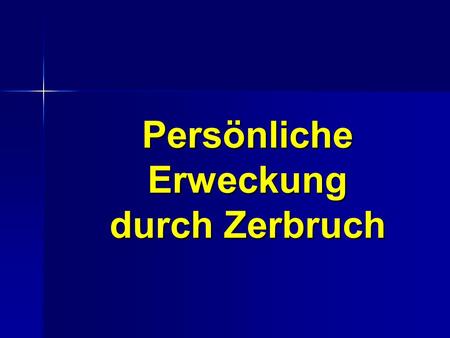 Persönliche Erweckung durch Zerbruch