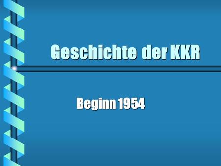 Geschichte der KKR Beginn 1954.
