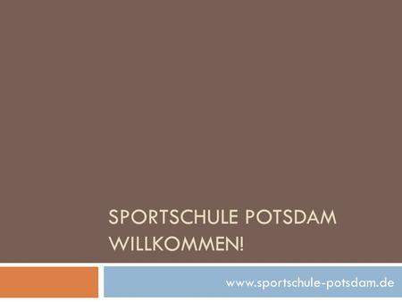 SPORTSCHULE POTSDAM WILLKOMMEN! www.sportschule-potsdam.de.